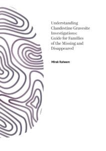 Understanding Clandestine Gravesite Investigations: Guide for Families of the Missing Disappeared